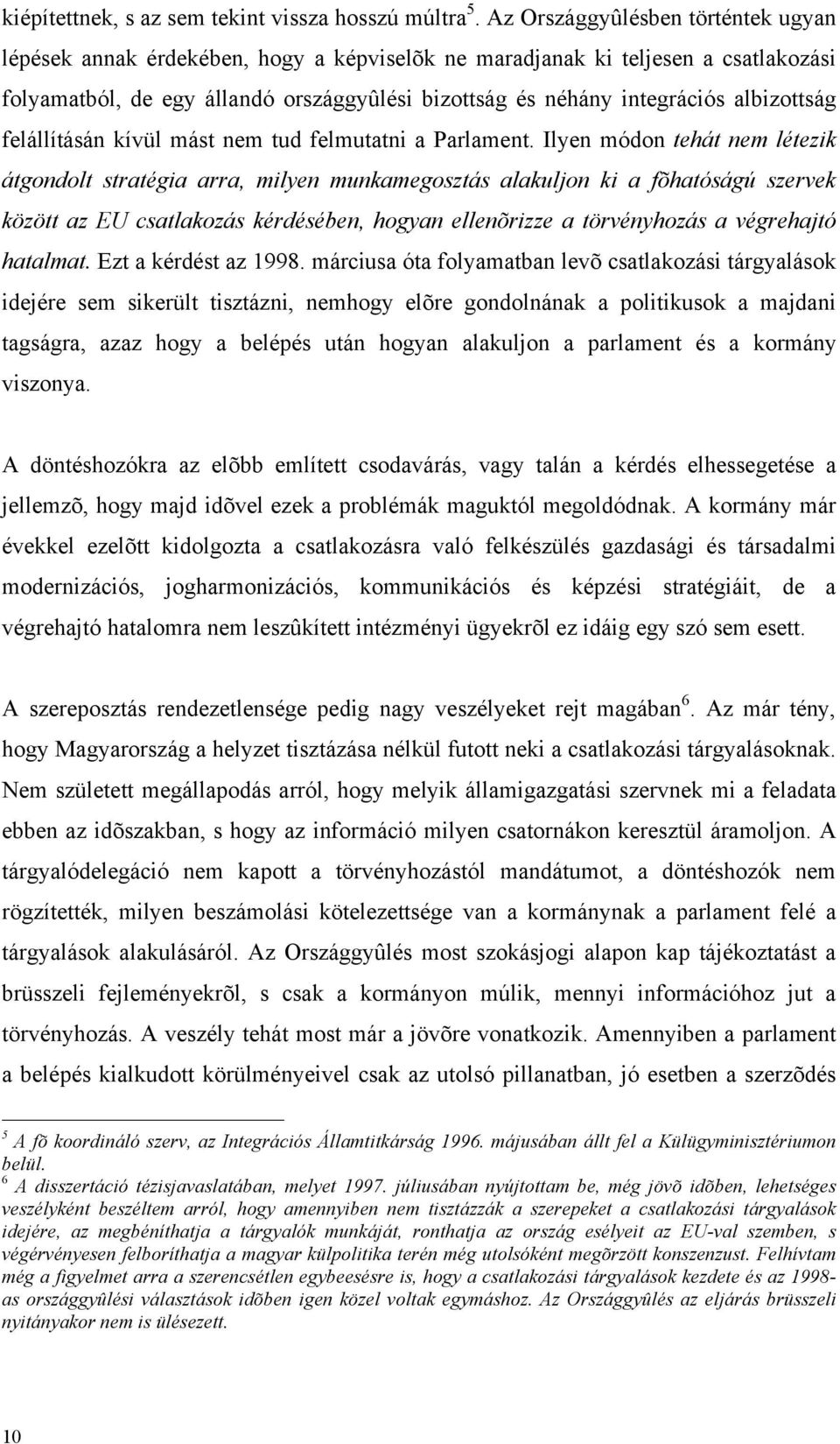 albizottság felállításán kívül mást nem tud felmutatni a Parlament.