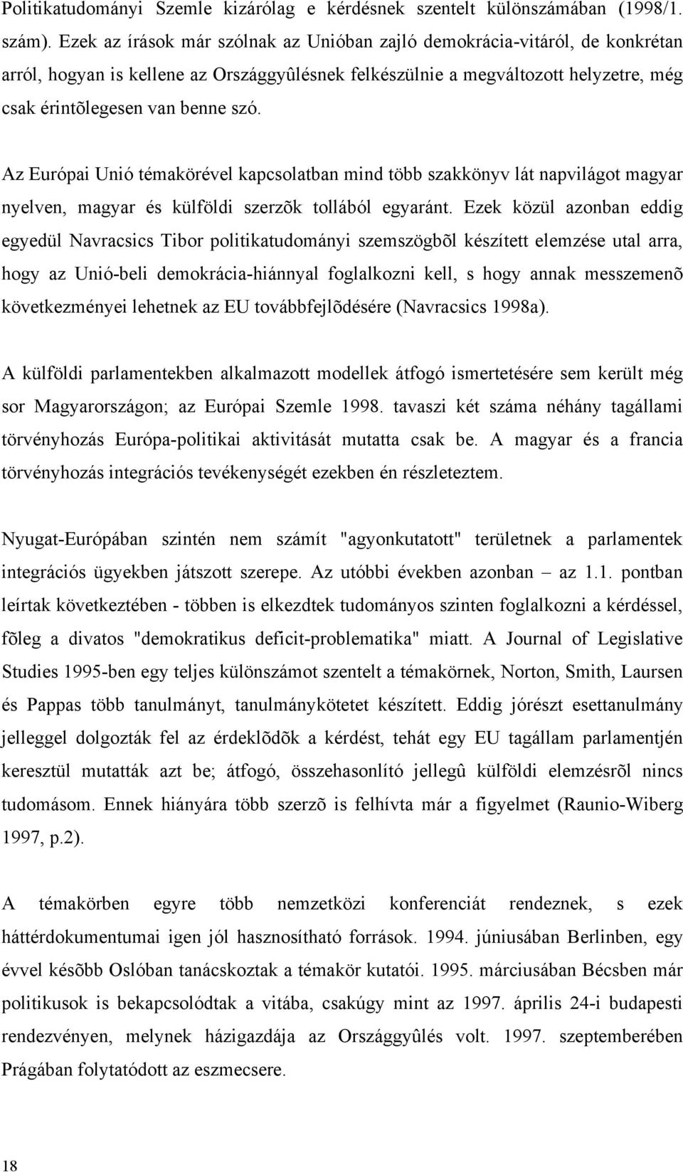 Az Európai Unió témakörével kapcsolatban mind több szakkönyv lát napvilágot magyar nyelven, magyar és külföldi szerzõk tollából egyaránt.