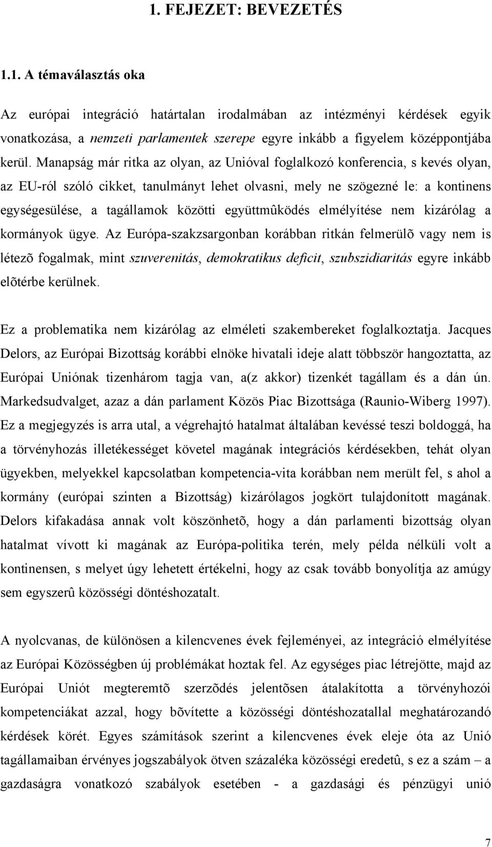 együttmûködés elmélyítése nem kizárólag a kormányok ügye.