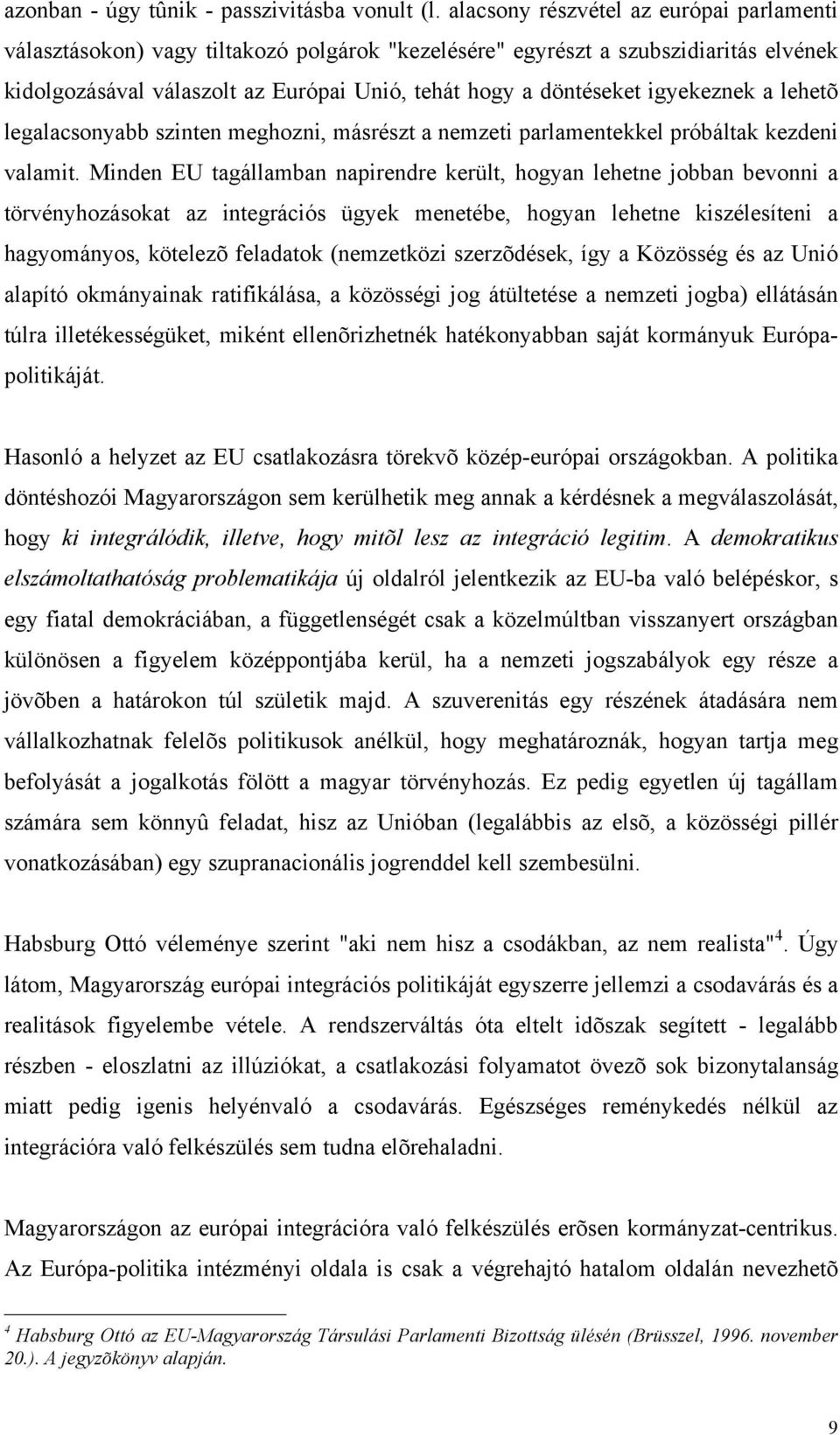 igyekeznek a lehetõ legalacsonyabb szinten meghozni, másrészt a nemzeti parlamentekkel próbáltak kezdeni valamit.