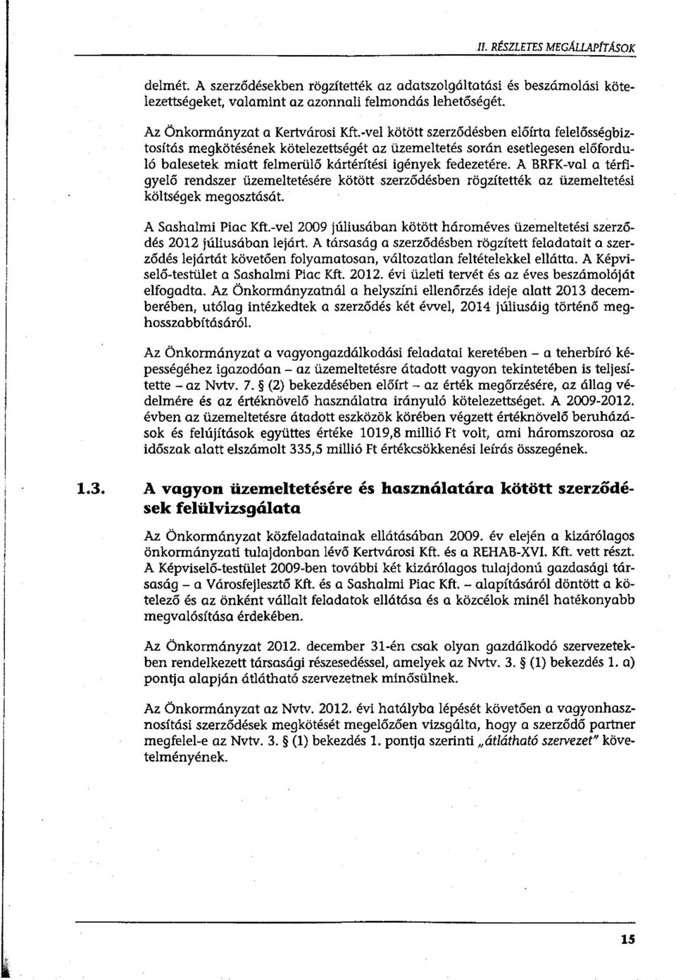 A BRFK-val a térfigyelő rendszer üzemeltetésére kötött szerződésben rögzítették az üzemeltetési költségek megosztását. A Sashalmi Piac Kft.