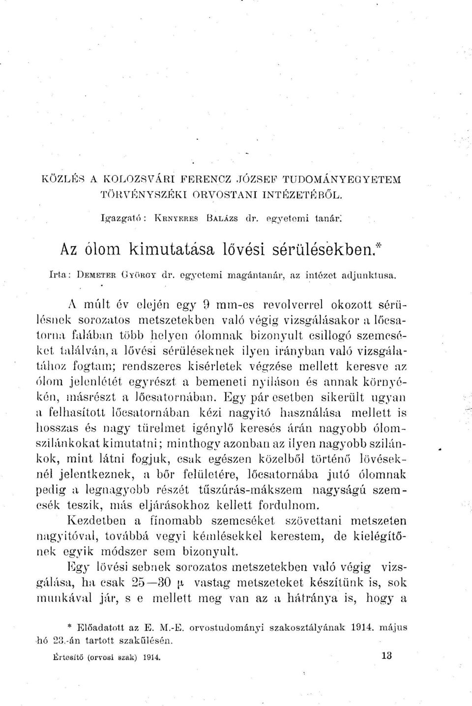 A múlt év elején egy 9 mm-es revolverrel okozott sérülésnek sorozatos metszetekben való végig vizsgálásakor a Ificsatorna falában több helyen ólomnak bizonyult csillogó szemcséket találván, a lövési