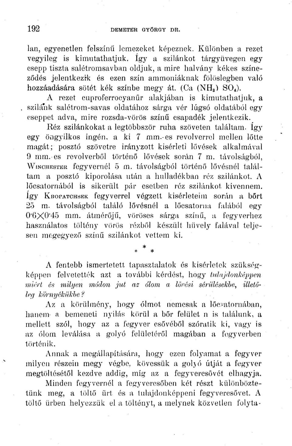 (Ca (NH3") SOJ. A rezet cuproferrocyanűr alakjában is kimutathatjuk, a szilánk salétrom-savas oldatához sárga vér lúgsó oldatából egy cseppet adva, mire rozsda-vörös színű csapadék jelentkezik.