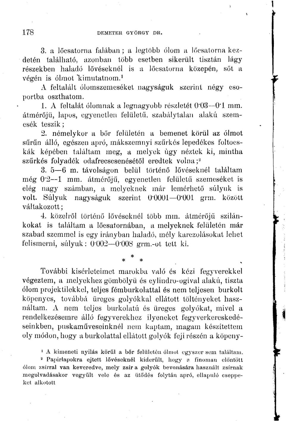 * A feltalált ólomszemcséket nagyságuk szerint négy csoportba oszthatom. 1. A feltalát ólomnak a legnagyobb részletét '3 -O'l mm.