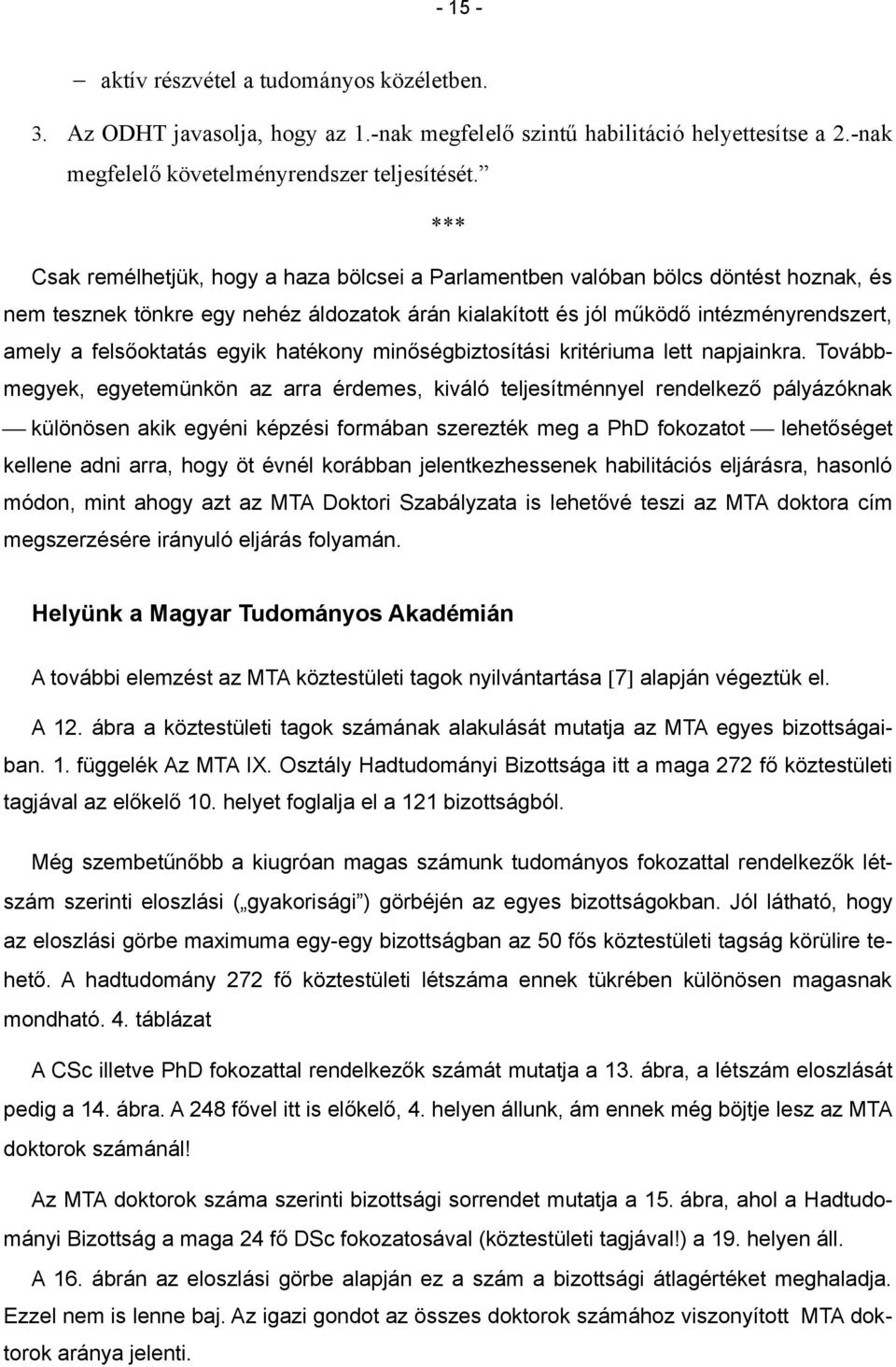 felsőoktatás egyik hatékony minőségbiztosítási kritériuma lett napjainkra.