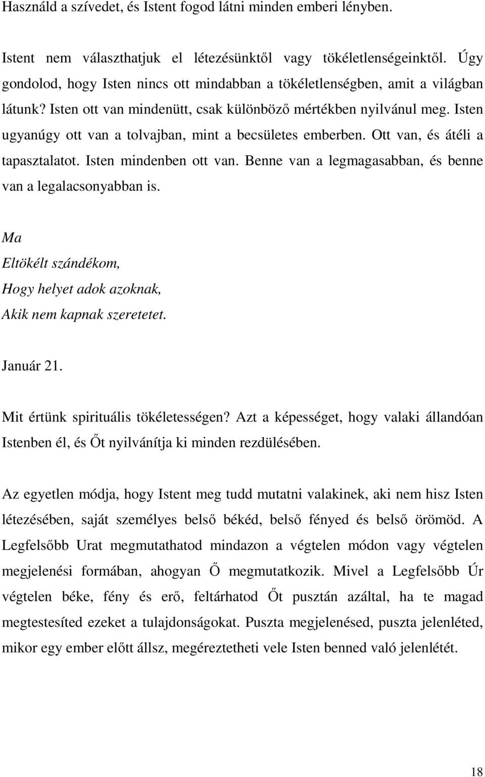 Isten ugyanúgy ott van a tolvajban, mint a becsületes emberben. Ott van, és átéli a tapasztalatot. Isten mindenben ott van. Benne van a legmagasabban, és benne van a legalacsonyabban is.