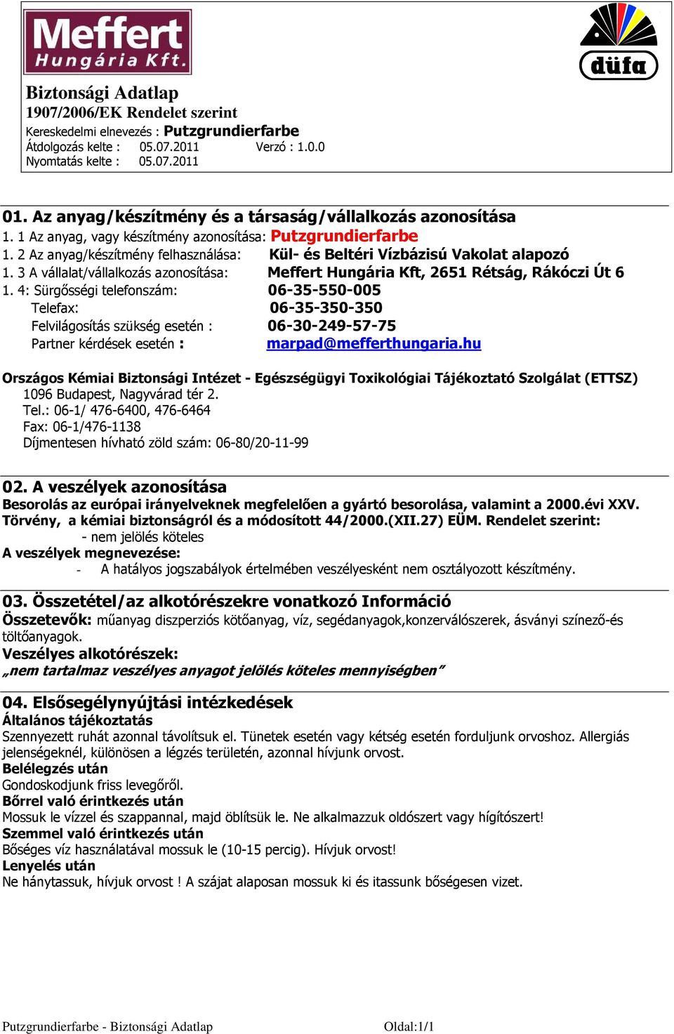 4: Sürgősségi telefonszám: 06-35-550-005 Telefax: 06-35-350-350 Felvilágosítás szükség esetén : 06-30-249-57-75 Partner kérdések esetén : marpad@mefferthungaria.