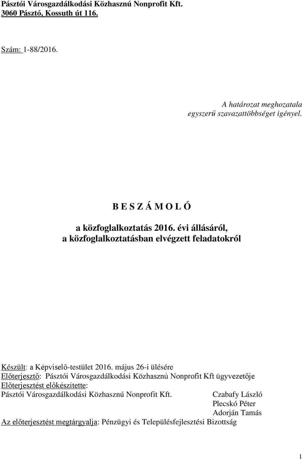 évi állásáról, a közfoglalkoztatásban elvégzett feladatokról Készült: a Képviselő-testület 2016.