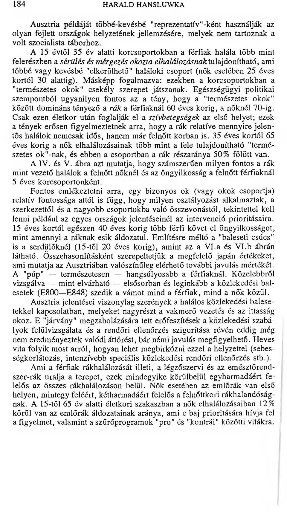 esetében 25 éves kortól 30 alattig). Másképp fogalmazva: ezekben a korcsoportokban a "természetes okok" csekély szerepet játszanak.