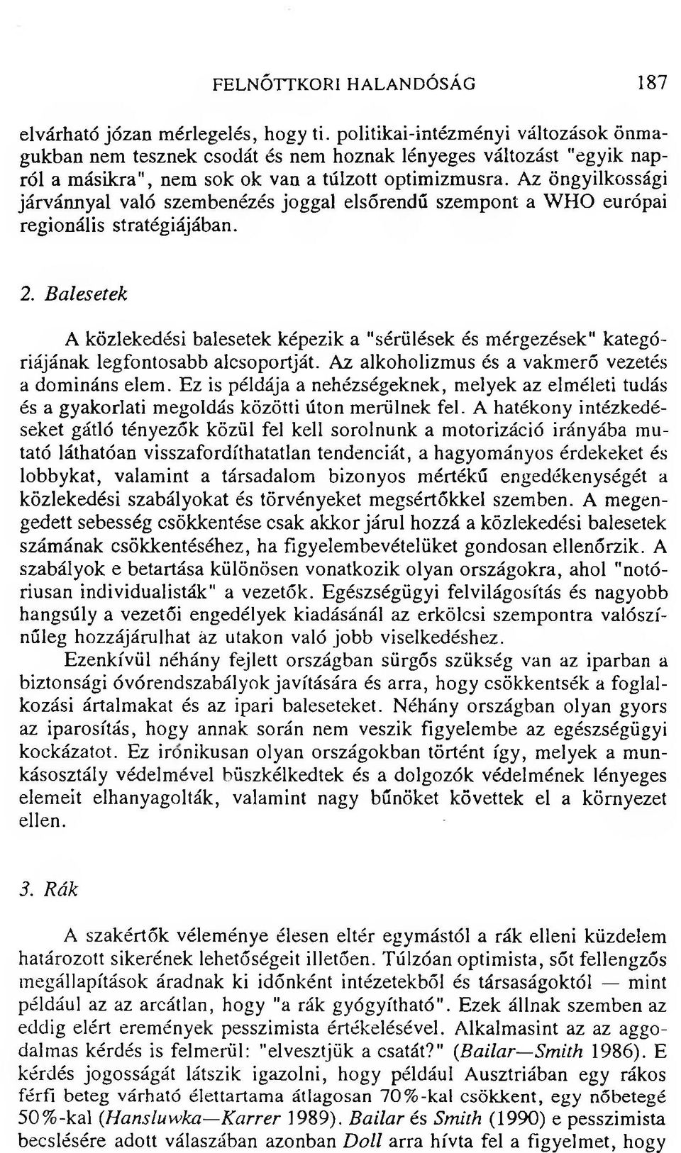 Az öngyilkossági járvánnyal való szembenézés joggal elsőrendű szempont a WHO európai regionális stratégiájában. 2.