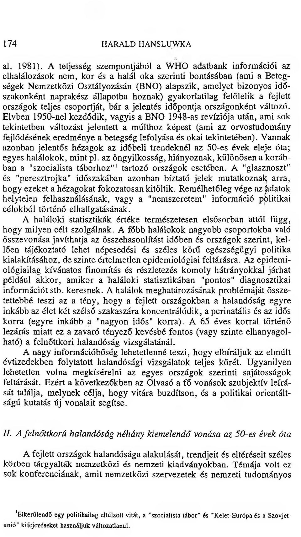 időszakonként naprakész állapotba hoznak) gyakorlatilag felölelik a fejlett országok teljes csoportját, bár a jelentés időpontja országonként változó.