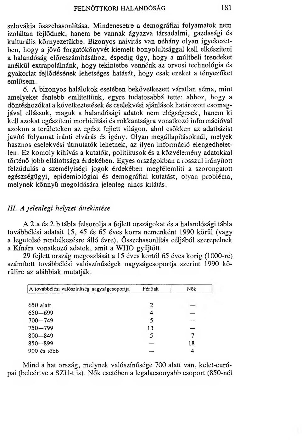 extrapolálnánk, hogy tekintetbe vennénk az orvosi technológia és gyakorlat fejlődésének lehetséges hatását, hogy csak ezeket a tényezőket említsem. 6.