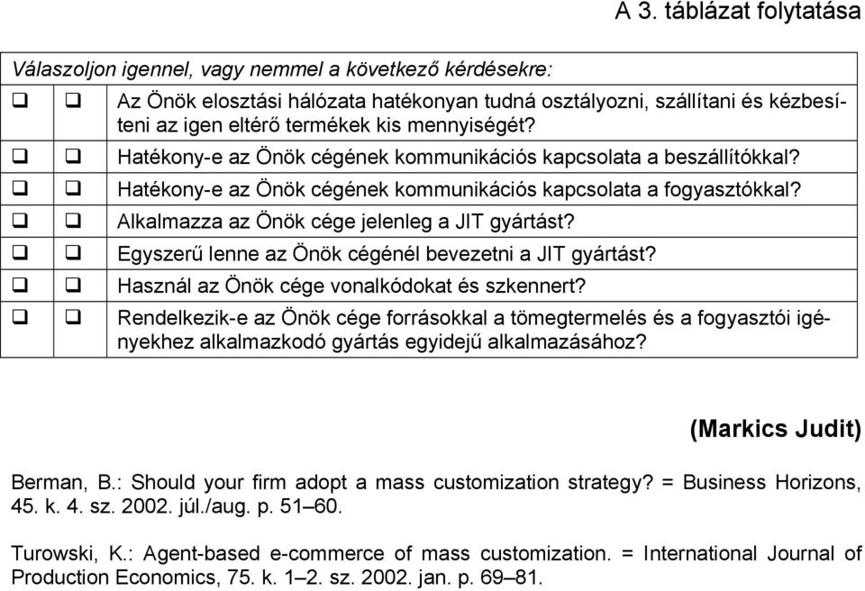 Egyszerű lenne az Önök cégénél bevezetni a JIT gyártást? Használ az Önök cége vonalkódokat és szkennert?