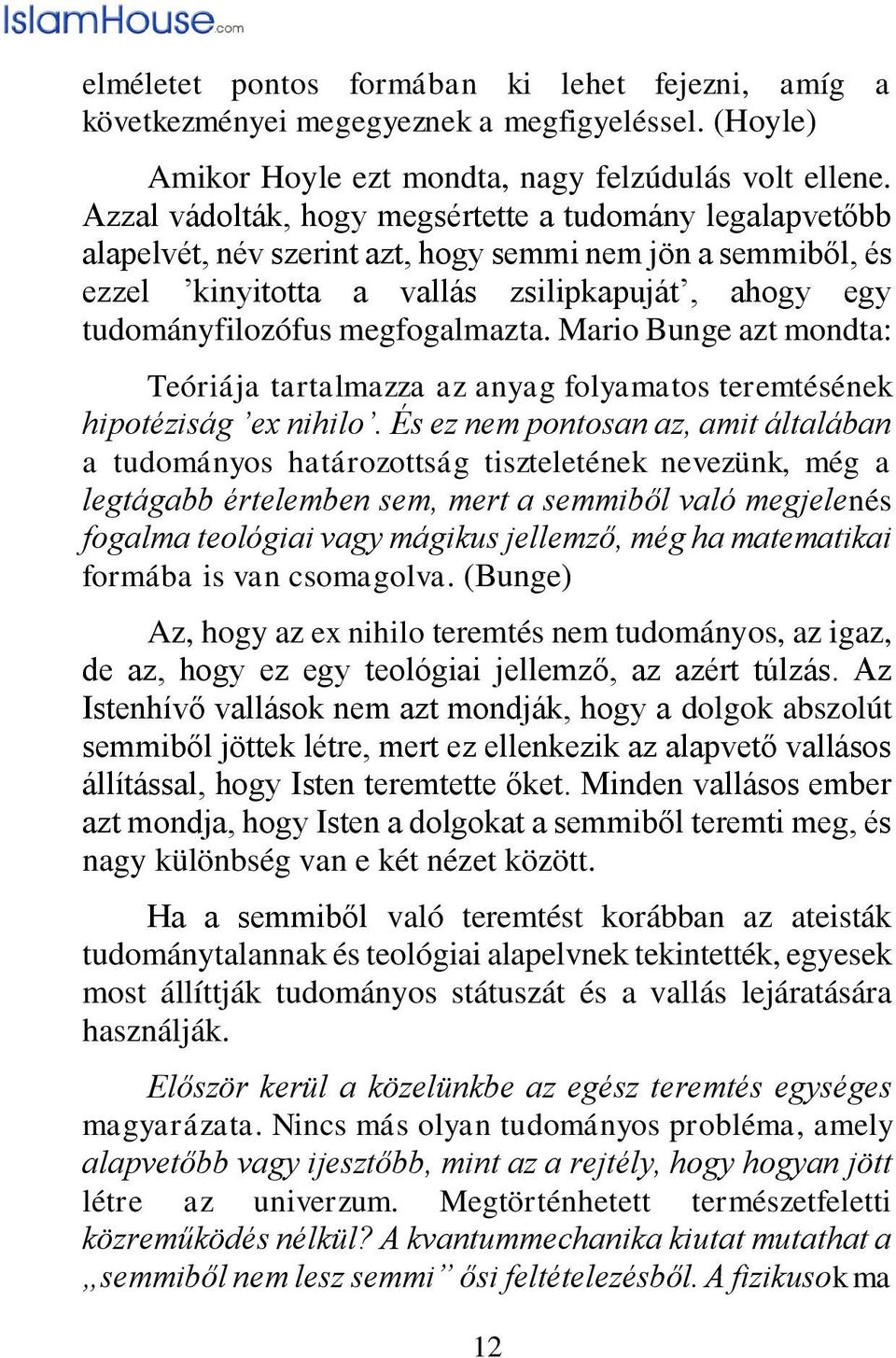 megfogalmazta. Mario Bunge azt mondta: Teóriája tartalmazza az anyag folyamatos teremtésének hipotéziság ex nihilo.