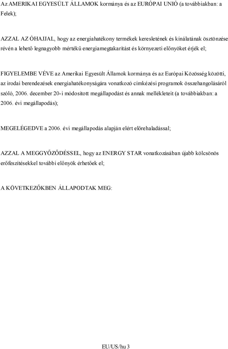 energiahatékonyságára vonatkozó címkézési programok összehangolásáról szóló, 2006. december 20-i módosított megállapodást és annak mellékleteit (a továbbiakban: a 2006.