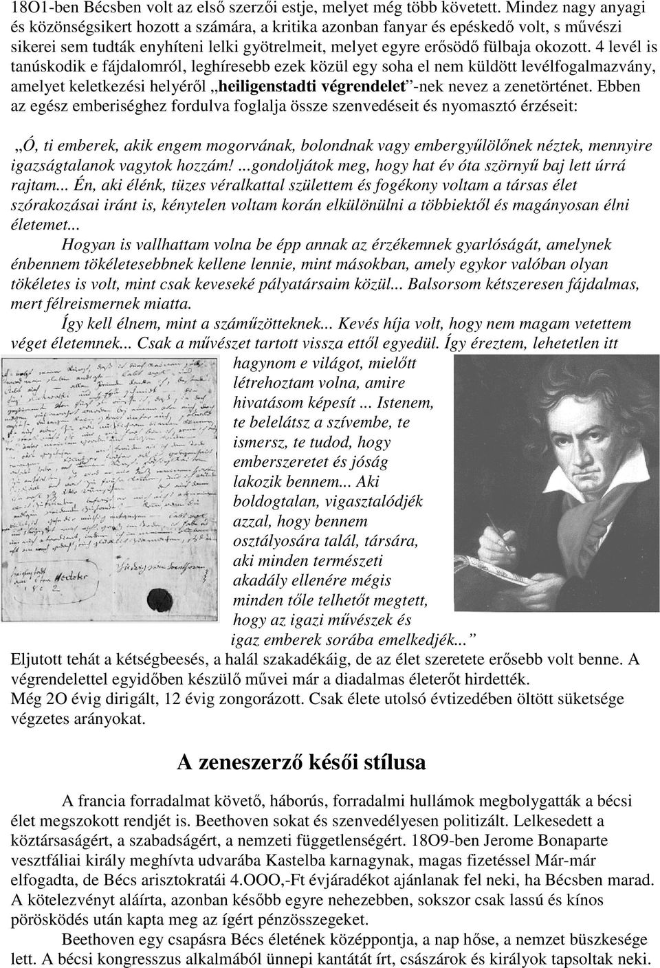 4 levél is tanúskodik e fájdalomról, leghíresebb ezek közül egy soha el nem küldött levélfogalmazvány, amelyet keletkezési helyéről heiligenstadti végrendelet -nek nevez a zenetörténet.