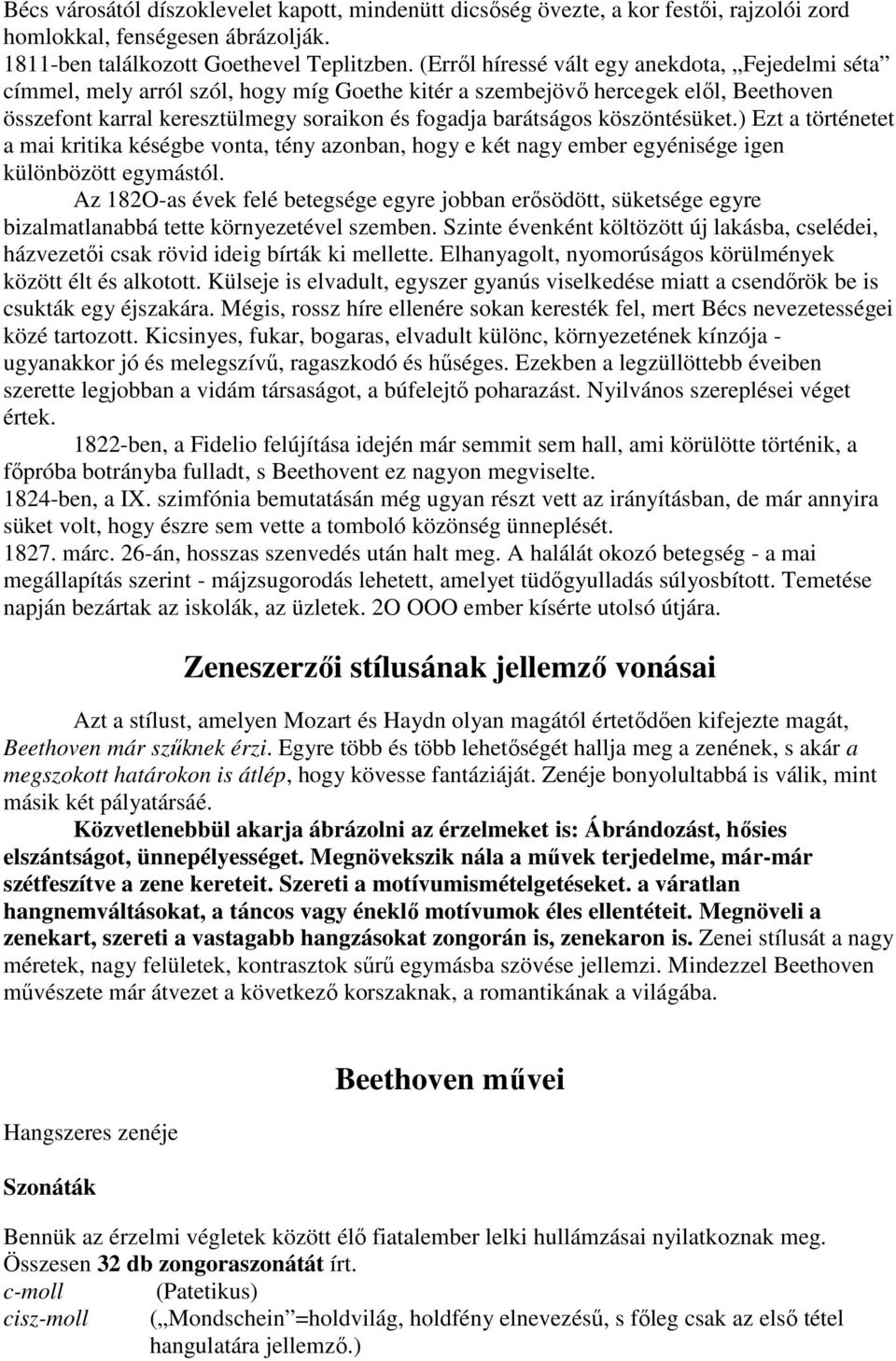 köszöntésüket.) Ezt a történetet a mai kritika késégbe vonta, tény azonban, hogy e két nagy ember egyénisége igen különbözött egymástól.