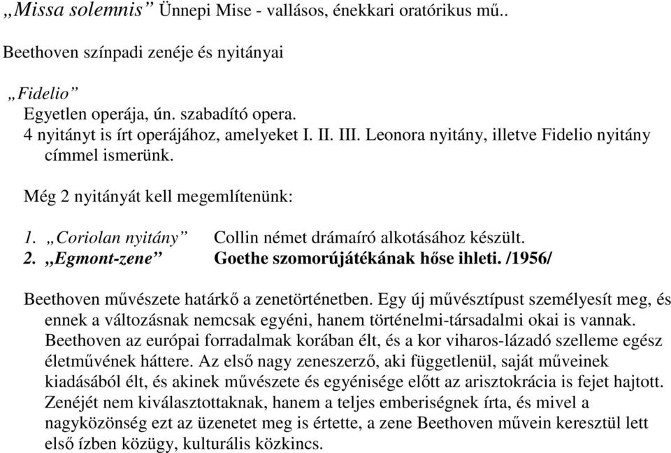 /1956/ Beethoven művészete határkő a zenetörténetben. Egy új művésztípust személyesít meg, és ennek a változásnak nemcsak egyéni, hanem történelmi-társadalmi okai is vannak.