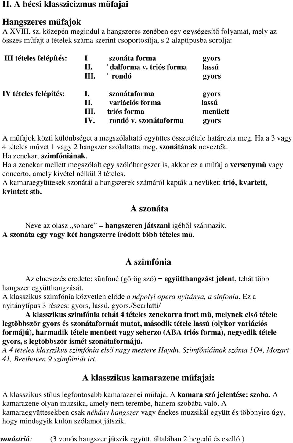 T dalforma v. triós forma lassú III. T rondó gyors IV tételes felépítés: I. t szonátaforma gyors II. variációs forma lassú III. triós forma menüett IV. t rondó v.