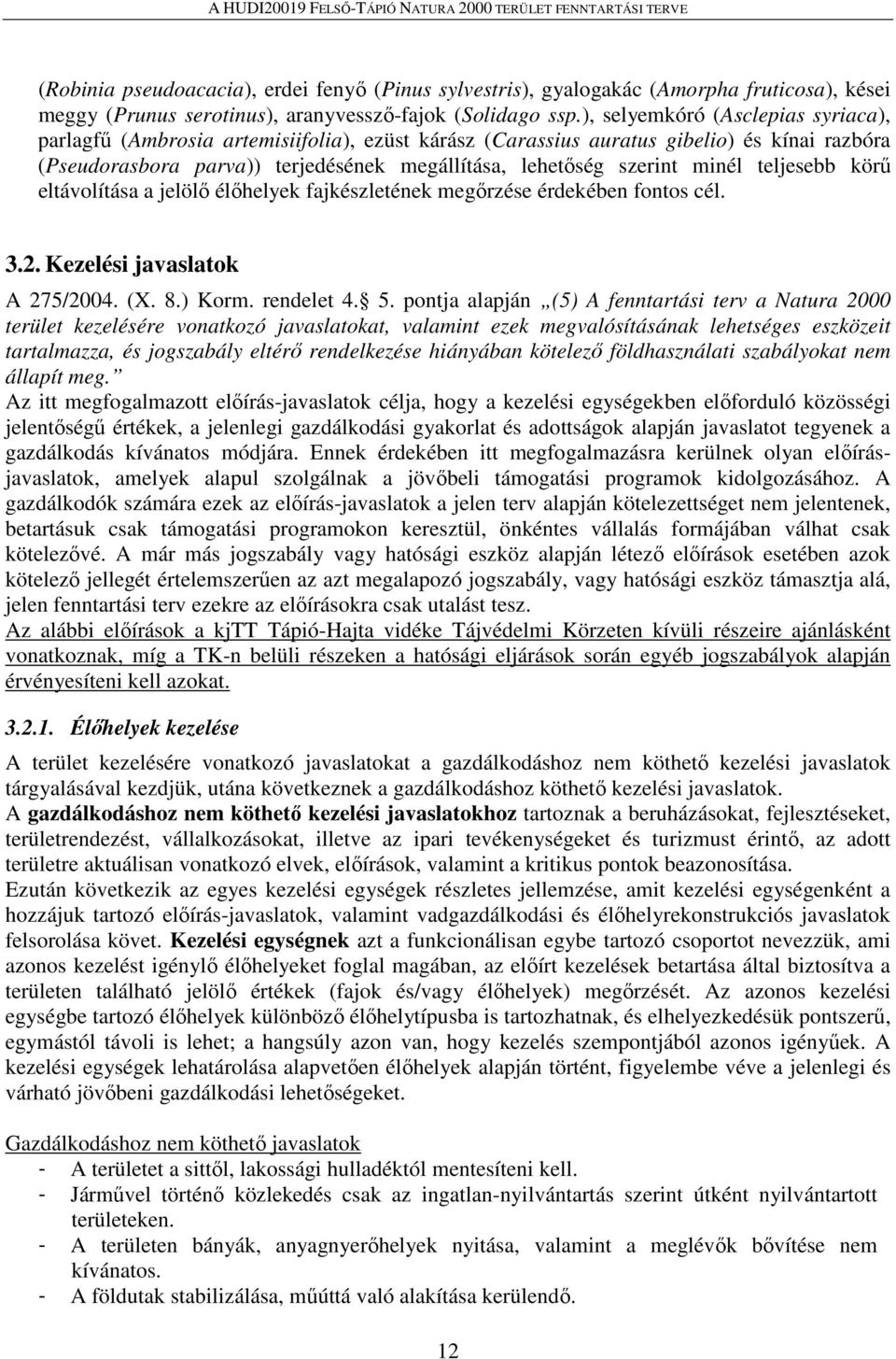 minél teljesebb körű eltávolítása a jelölő élőhelyek fajkészletének megőrzése érdekében fontos cél. 3.2. Kezelési javaslatok A 275/2004. (X. 8.) Korm. rendelet 4. 5.