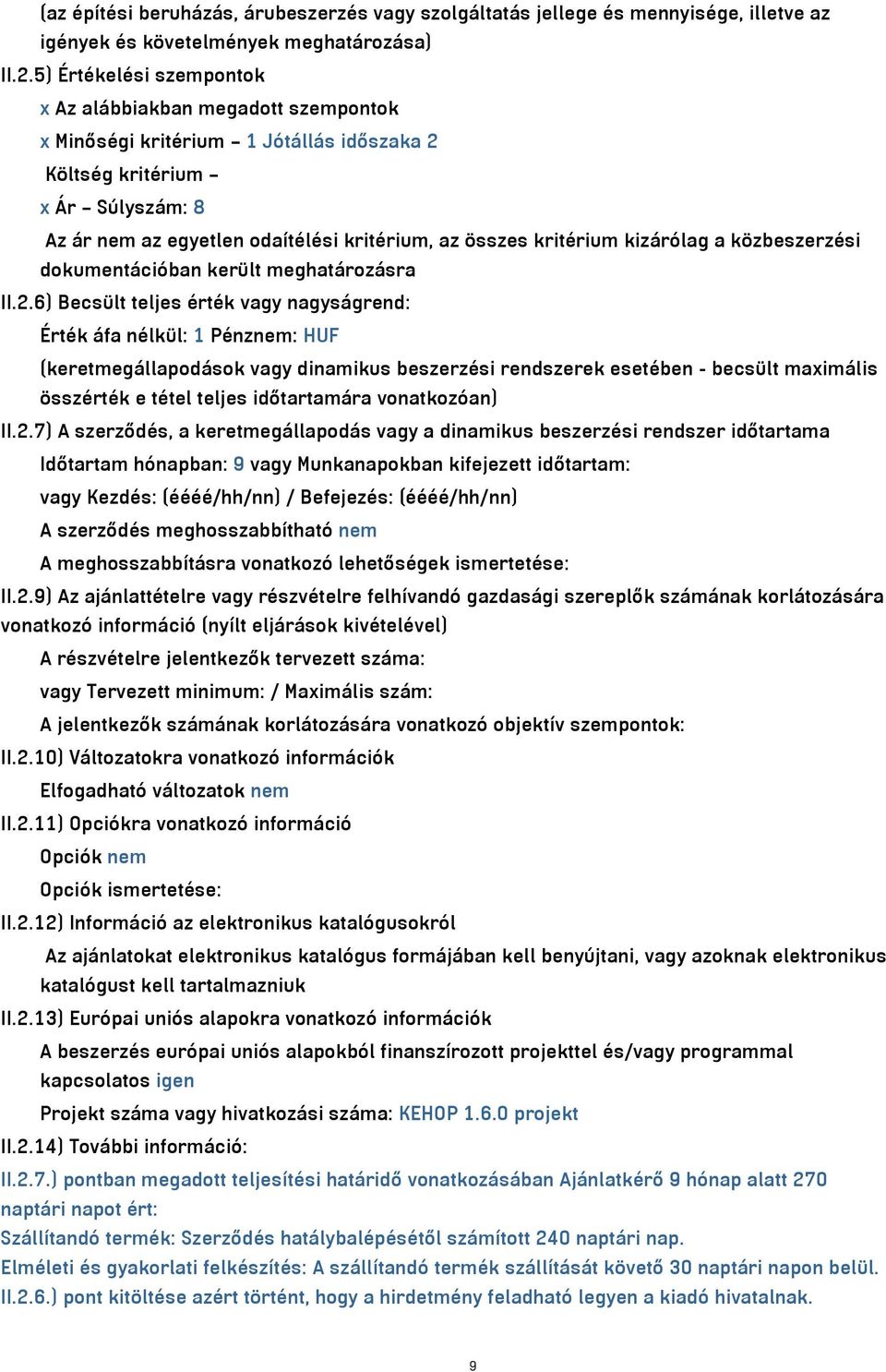 kritérium kizárólag a közbeszerzési dokumentációban került meghatározásra II.2.