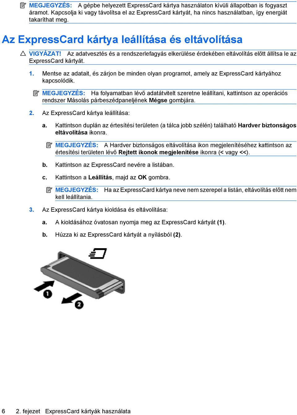 Az adatvesztés és a rendszerlefagyás elkerülése érdekében eltávolítás előtt állítsa le az ExpressCard kártyát. 1.