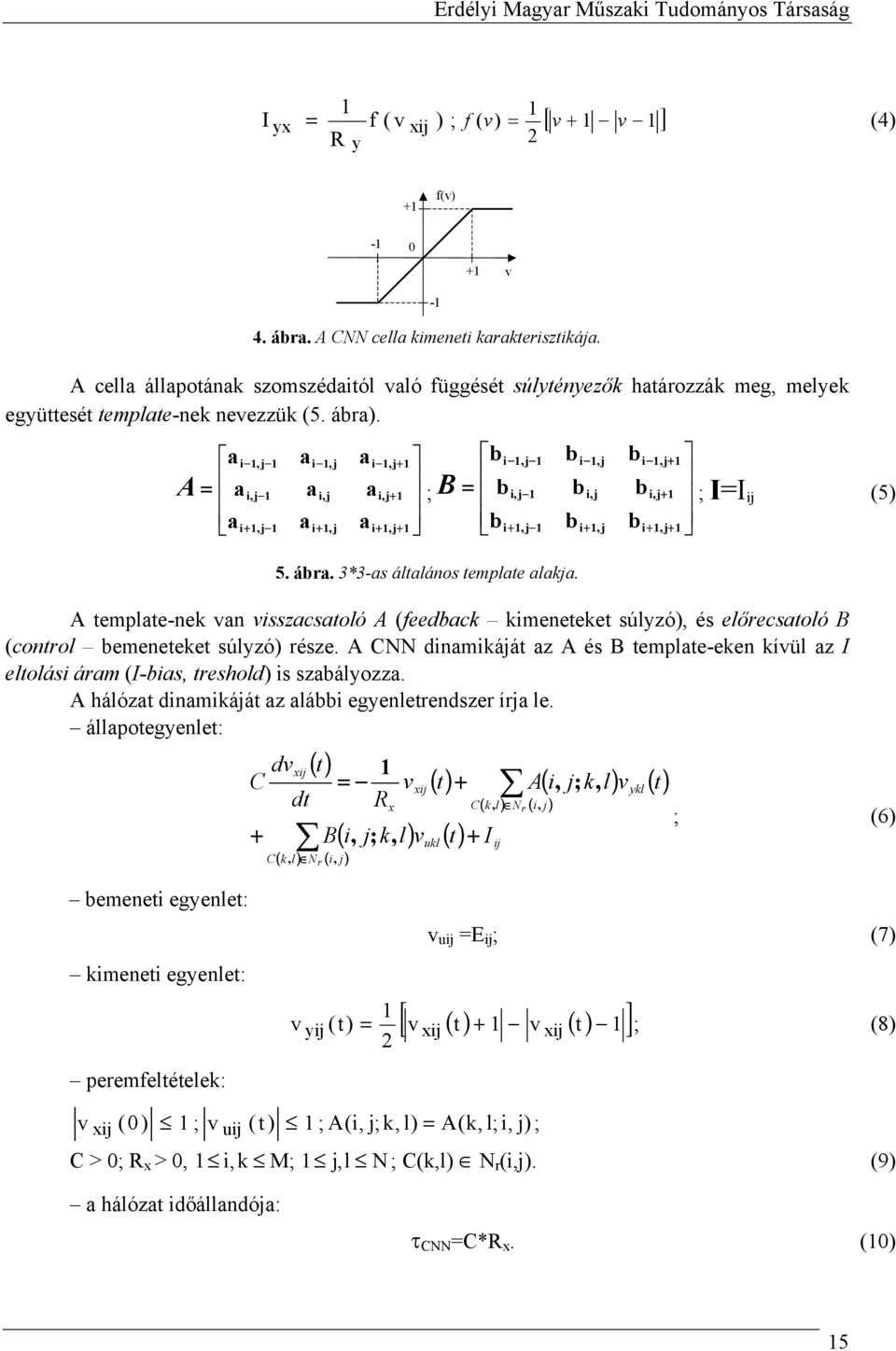 a i 1,j 1 a i 1,j a i 1,j+ 1 A = a i,j 1 a i,j a i,j+ 1 ; a i+ 1,j 1 a i+ 1,j a i+ 1,j+ 1-1 b i = b b i 1,j 1 i 1,j i 1,j+ 1 B i,j 1 b i,j b i,j+ 1 ; I=I ij (5) + 1,j 1 5. ábra.