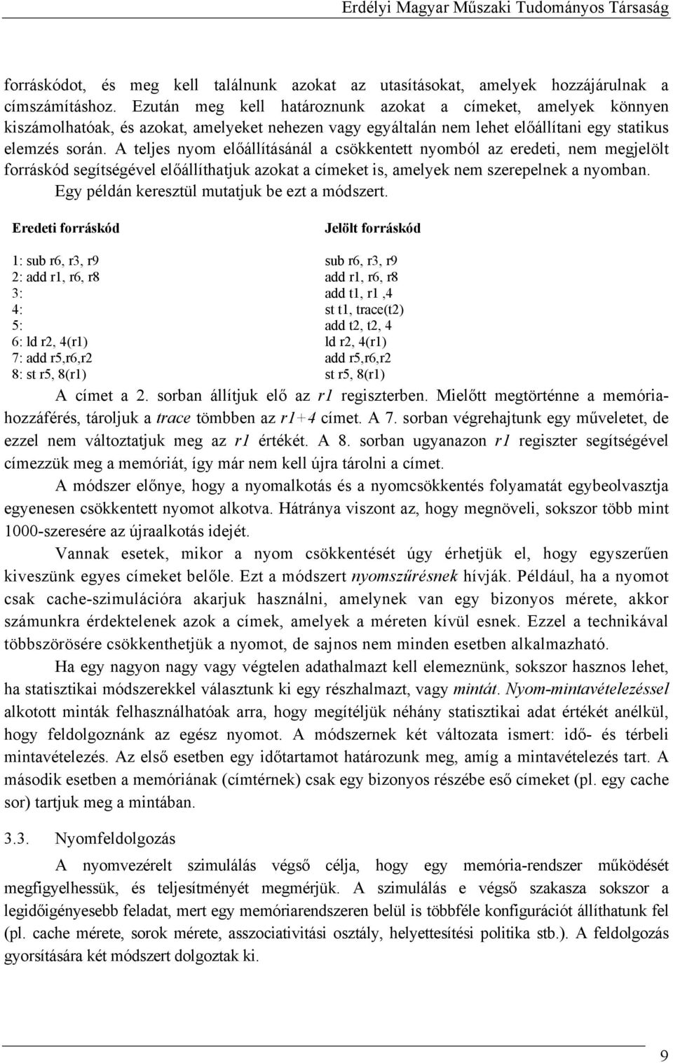 A teljes nyom előállításánál a csökkentett nyomból az eredeti, nem megjelölt forráskód segítségével előállíthatjuk azokat a címeket is, amelyek nem szerepelnek a nyomban.