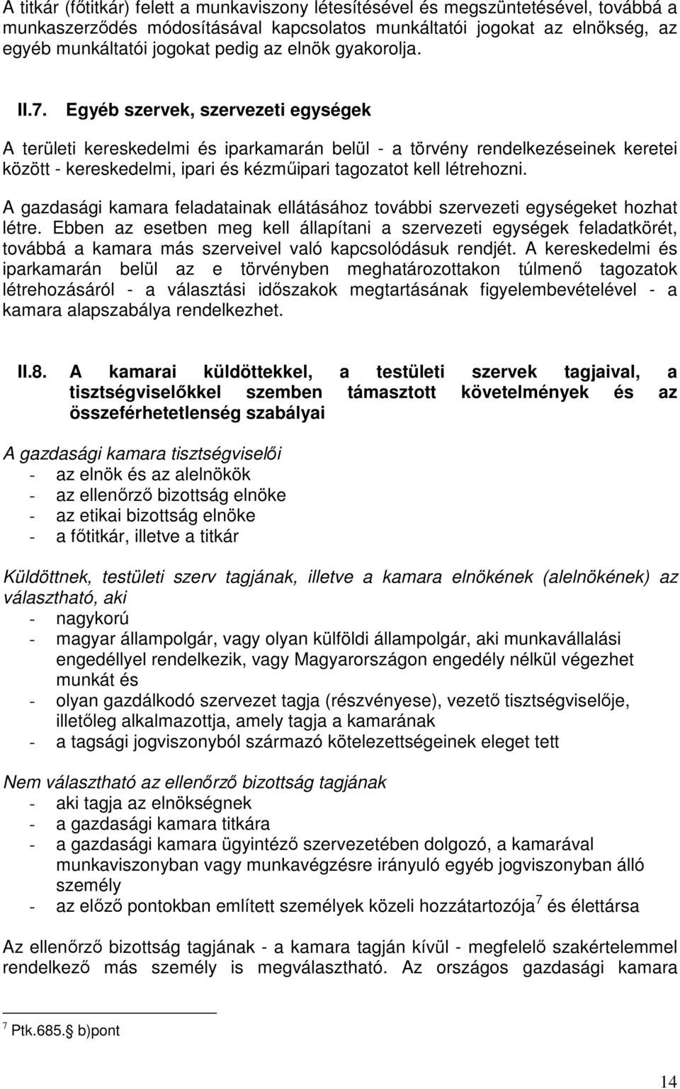 Egyéb szervek, szervezeti egységek A területi kereskedelmi és iparkamarán belül - a törvény rendelkezéseinek keretei között - kereskedelmi, ipari és kézmőipari tagozatot kell létrehozni.