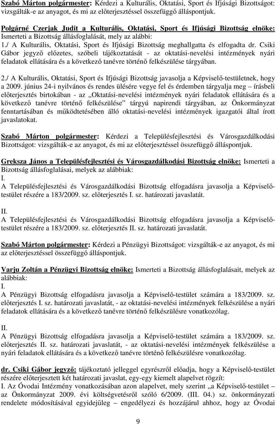 / A Kulturális, Oktatási, Sport és Ifjúsági Bizottság meghallgatta és elfogadta dr.