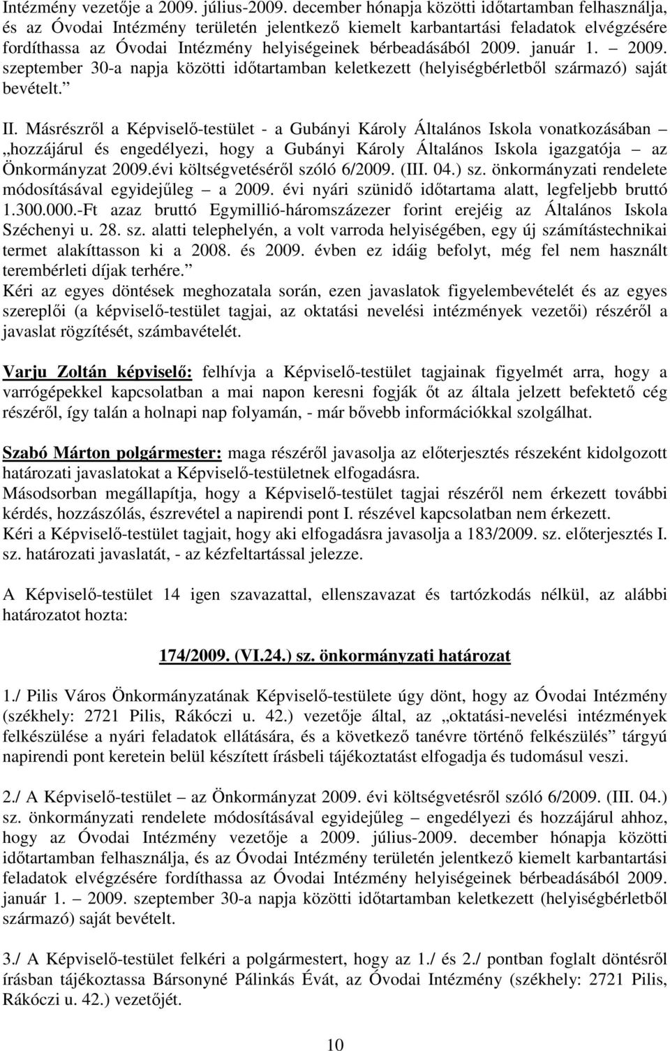 2009. január 1. 2009. szeptember 30-a napja közötti idıtartamban keletkezett (helyiségbérletbıl származó) saját bevételt. II.