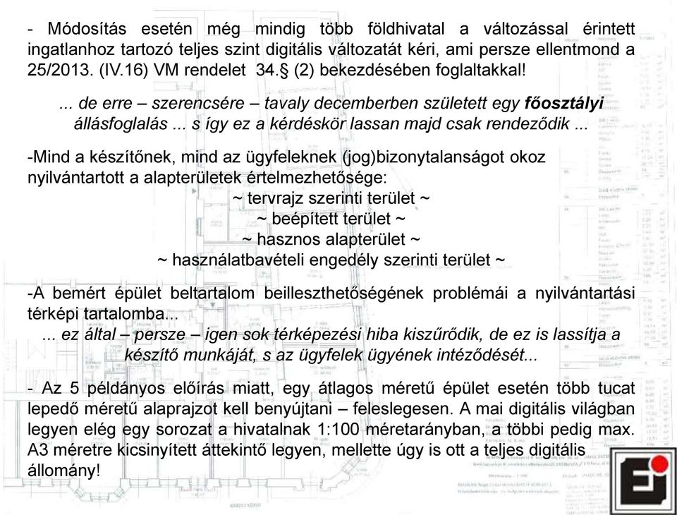 .. -Mind a készítőnek, mind az ügyfeleknek (jog)bizonytalanságot okoz nyilvántartott a alapterületek értelmezhetősége: ~ tervrajz szerinti terület ~ ~ beépített terület ~ ~ hasznos alapterület ~ ~