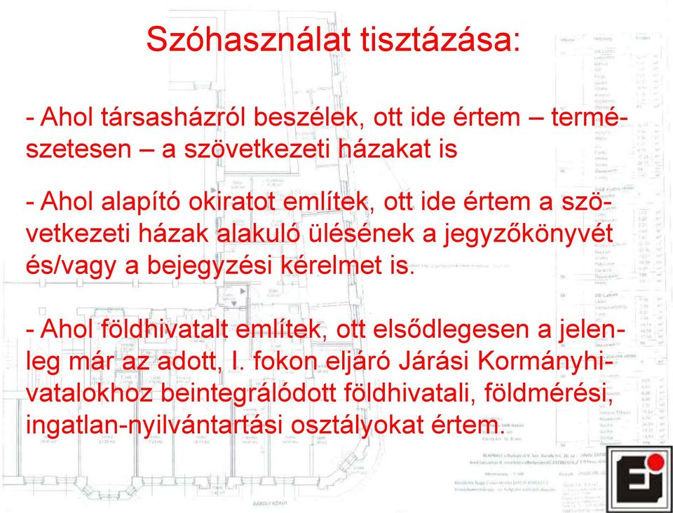 bejegyzési kérelmet is. - Ahol földhivatalt említek, ott elsődlegesen a jelenleg már az adott, I.