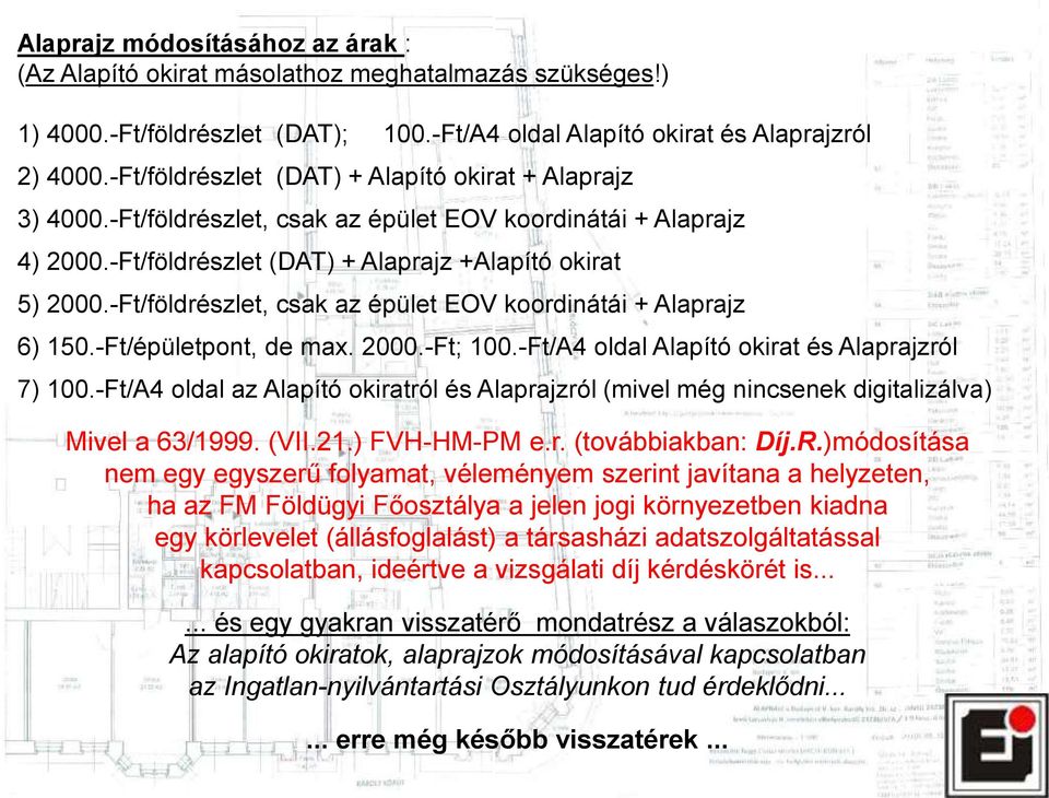 -Ft/földrészlet, csak az épület EOV koordinátái + Alaprajz 6) 150.-Ft/épületpont, de max. 2000.-Ft; 100.-Ft/A4 oldal Alapító okirat és Alaprajzról 7) 100.