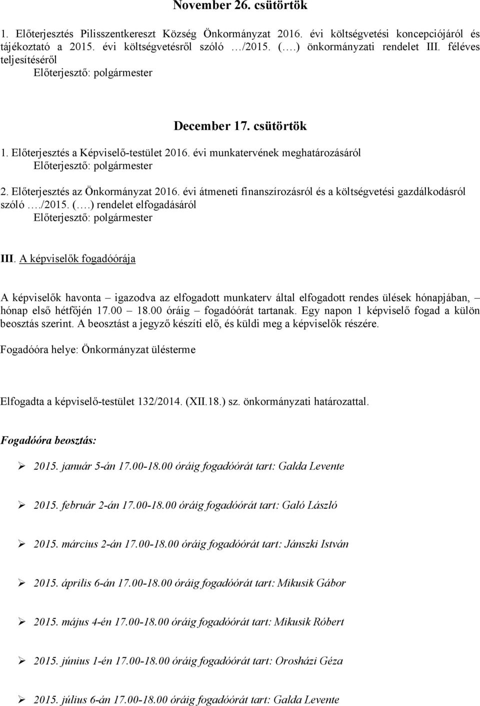 évi átmeneti finanszírozásról és a költségvetési gazdálkodásról szóló./2015. (.) rendelet elfogadásáról III.