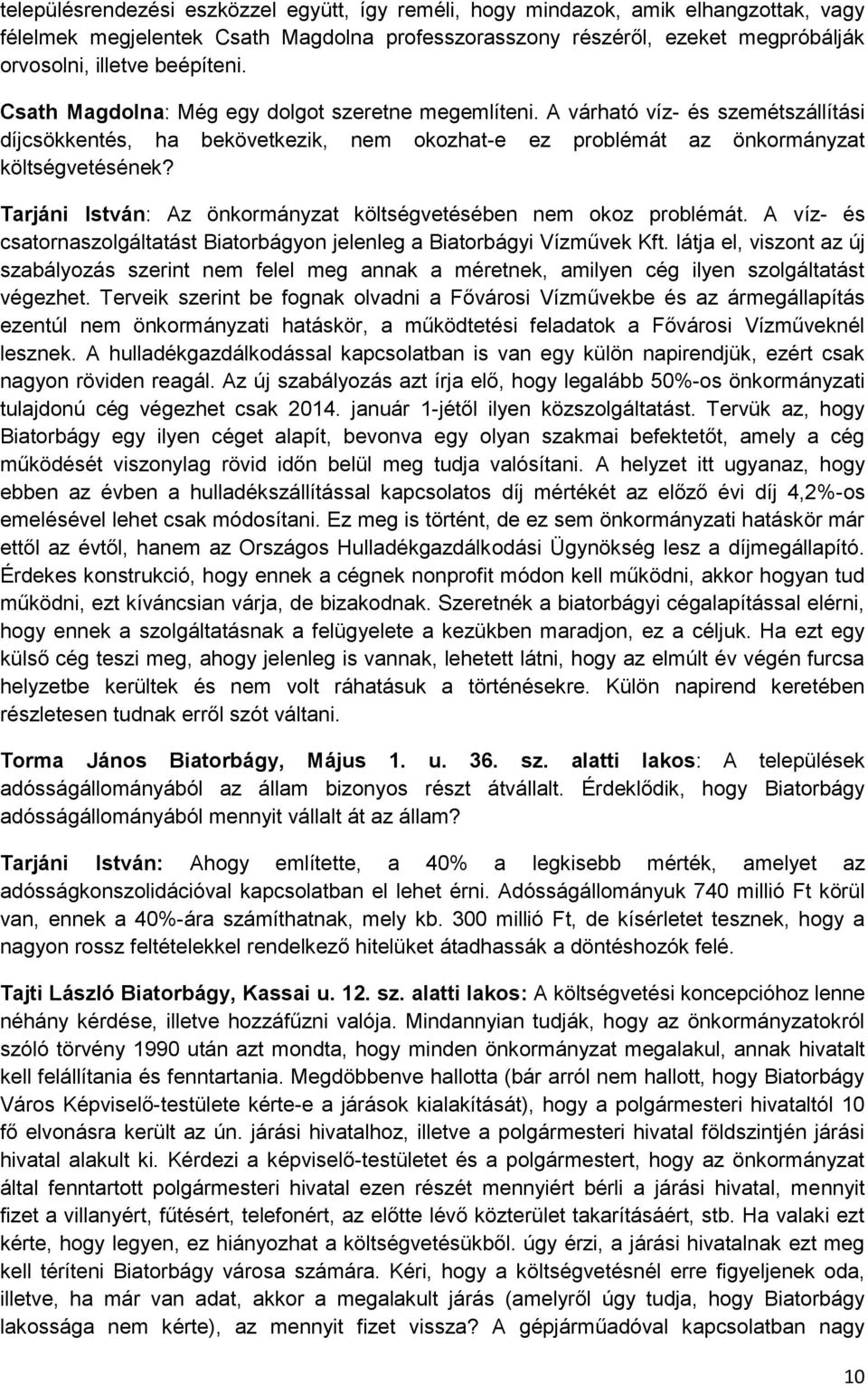 Tarjáni István: Az önkormányzat költségvetésében nem okoz problémát. A víz- és csatornaszolgáltatást Biatorbágyon jelenleg a Biatorbágyi Vízművek Kft.