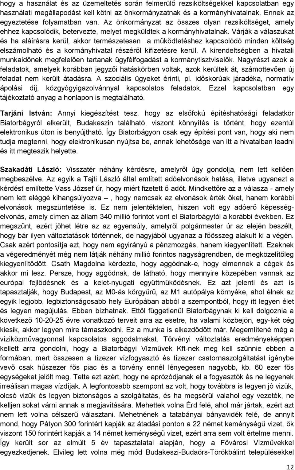 Várják a válaszukat és ha aláírásra kerül, akkor természetesen a működtetéshez kapcsolódó minden költség elszámolható és a kormányhivatal részéről kifizetésre kerül.