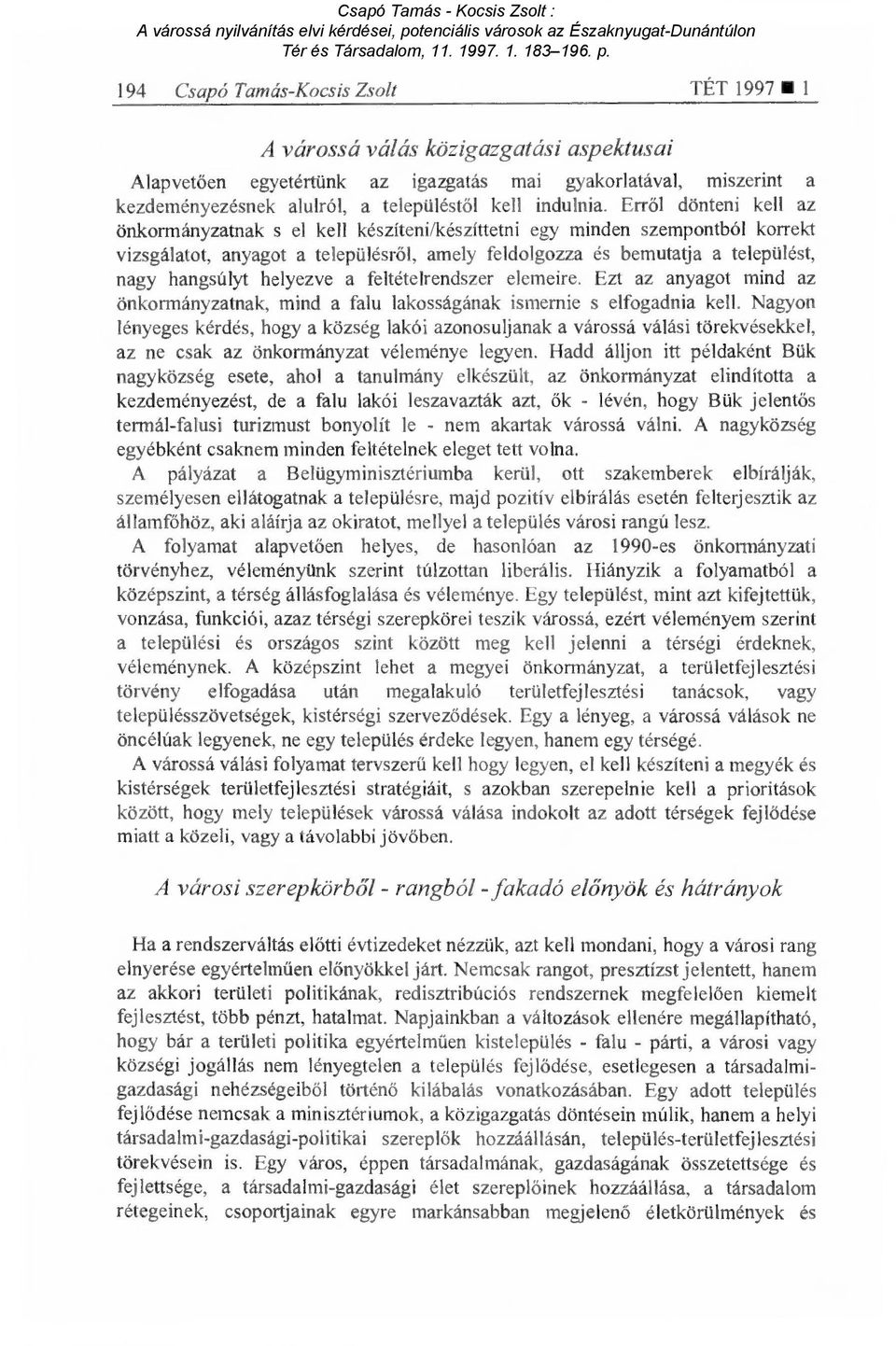 Erről dönteni kell az önkormányzatnak s el kell készíteni/készíttetni egy minden szempontból korrekt vizsgálatot, anyagot a településr ől, amely feldolgozza és bemutatja a települést, nagy hangsúlyt