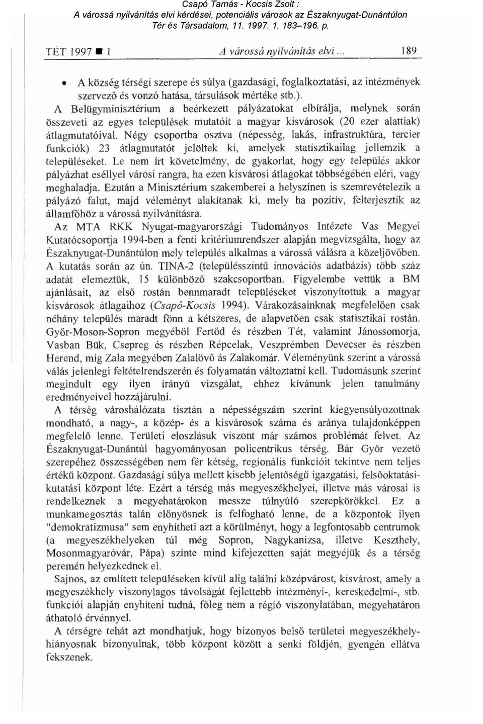 Négy csoportba osztva (népesség, lakás, infrastruktúra, tercier funkciók) 23 átlagmutatót jelöltek ki, amelyek statisztikailag jellemzik a településeket.