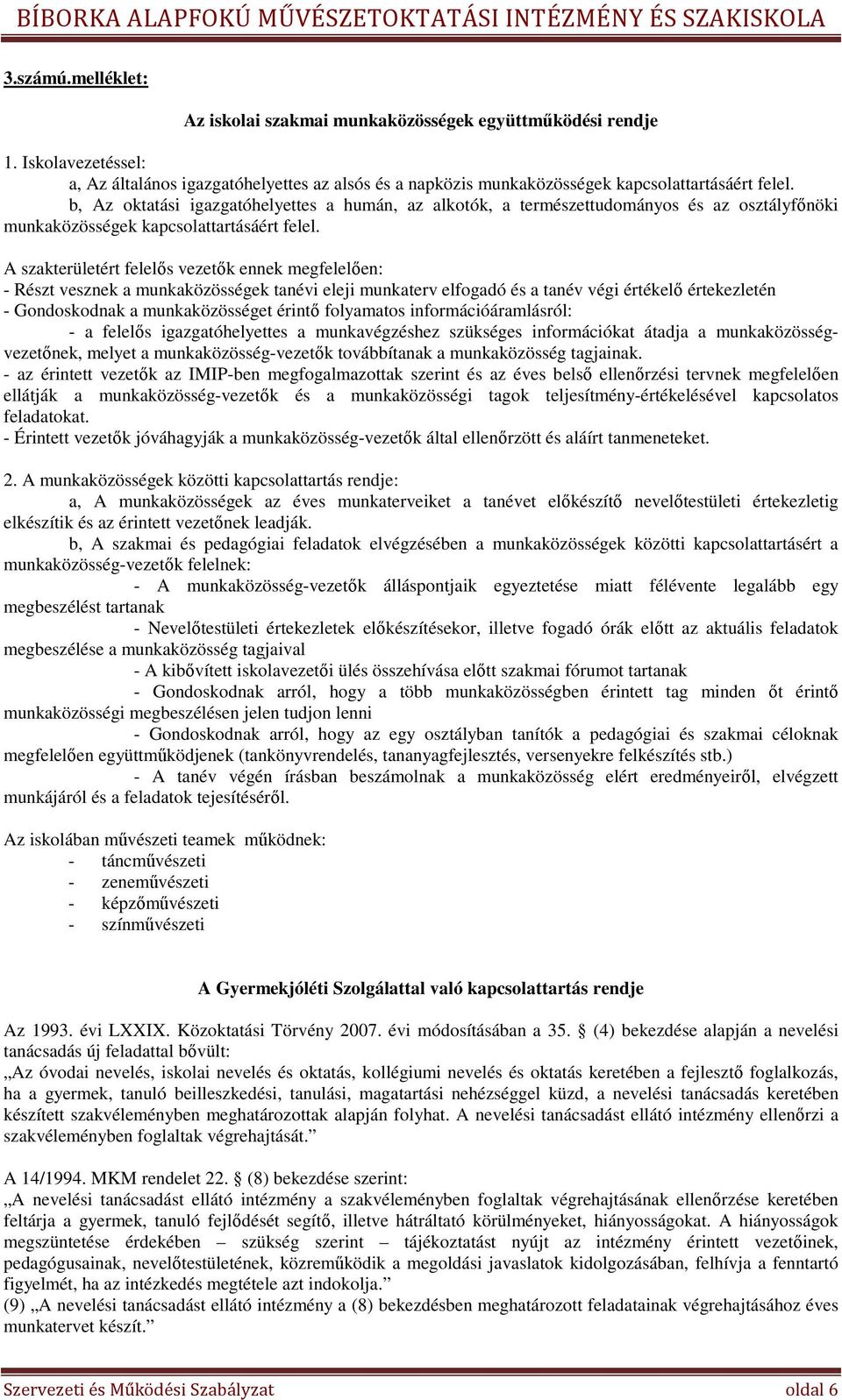 A szakterületért felelıs vezetık ennek megfelelıen: - Részt vesznek a munkaközösségek tanévi eleji munkaterv elfogadó és a tanév végi értékelı értekezletén - Gondoskodnak a munkaközösséget érintı
