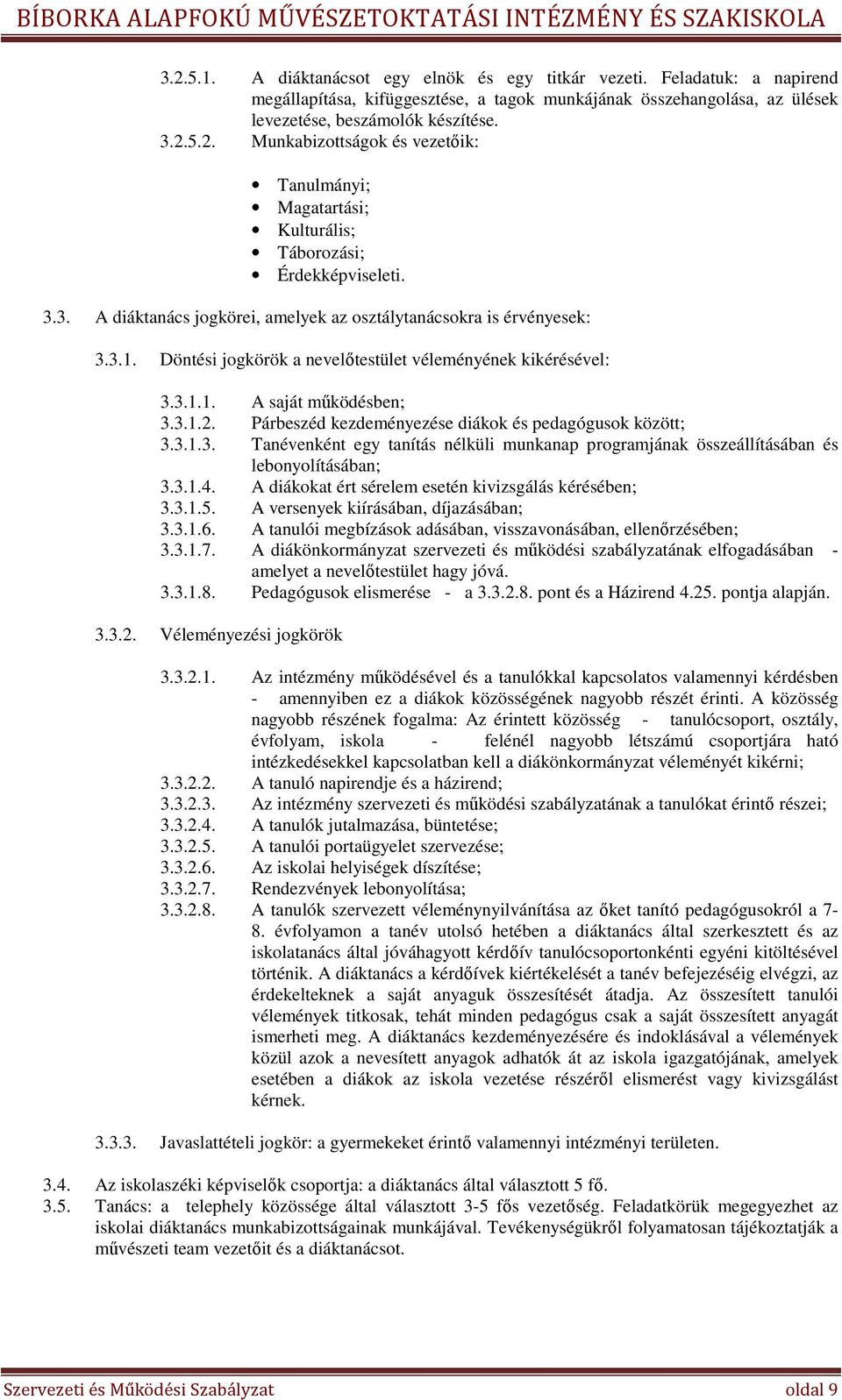 Párbeszéd kezdeményezése diákok és pedagógusok között; 3.3.1.3. Tanévenként egy tanítás nélküli munkanap programjának összeállításában és lebonyolításában; 3.3.1.4.