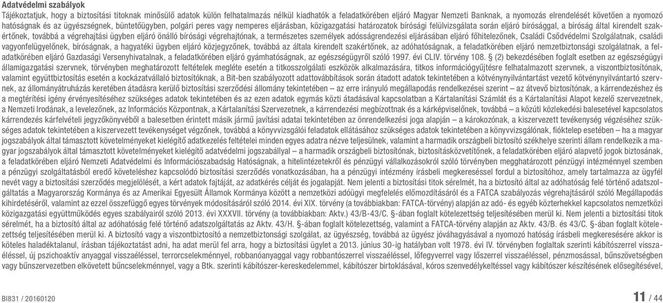 szakértőnek, továbbá a végrehajtási ügyben eljáró önálló bírósági végrehajtónak, a természetes személyek adósságrendezési eljárásában eljáró főhitelezőnek, Családi Csődvédelmi Szolgálatnak, családi