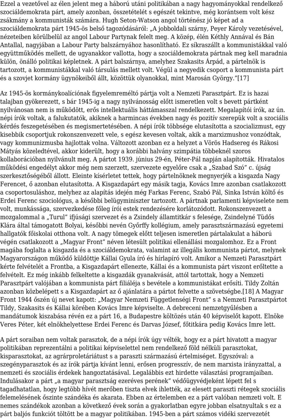 Hugh Seton-Watson angol történész jó képet ad a szociáldemokrata párt 1945-ös belső tagozódásáról: A jobboldali szárny, Peyer Károly vezetésével, nézeteiben körülbelül az angol Labour Partynak felelt