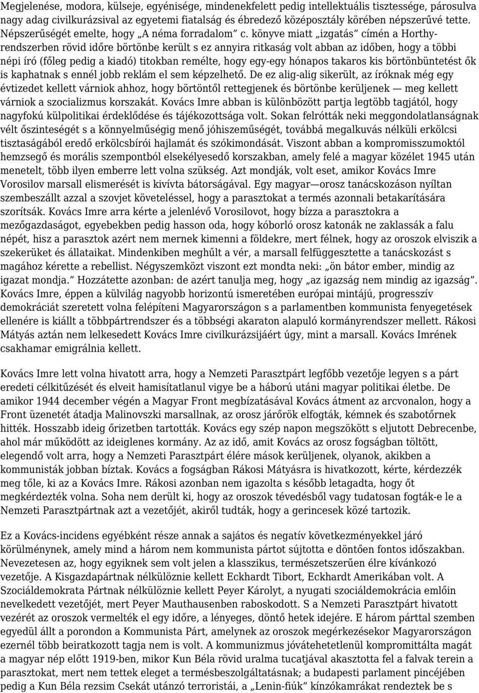 könyve miatt izgatás címén a Horthyrendszerben rövid időre börtönbe került s ez annyira ritkaság volt abban az időben, hogy a többi népi író (főleg pedig a kiadó) titokban remélte, hogy egy-egy