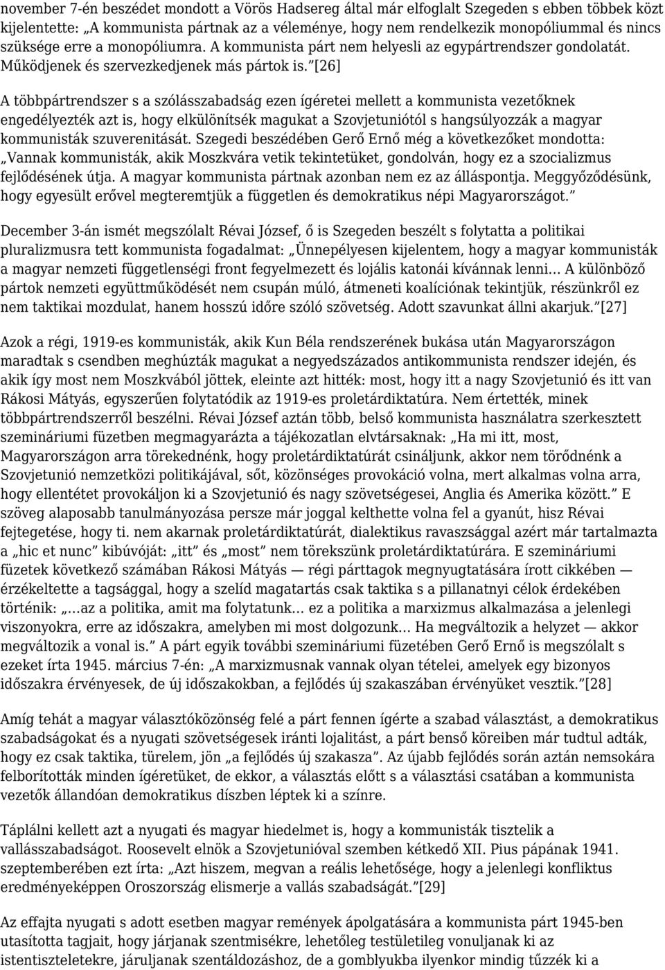 [26] A többpártrendszer s a szólásszabadság ezen ígéretei mellett a kommunista vezetőknek engedélyezték azt is, hogy elkülönítsék magukat a Szovjetuniótól s hangsúlyozzák a magyar kommunisták