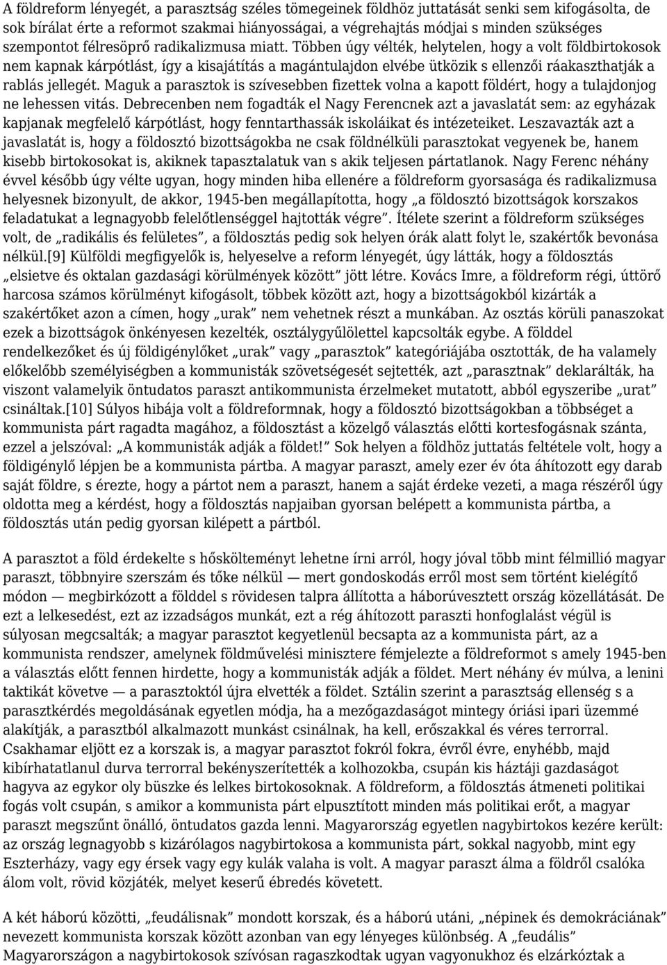 Többen úgy vélték, helytelen, hogy a volt földbirtokosok nem kapnak kárpótlást, így a kisajátítás a magántulajdon elvébe ütközik s ellenzői ráakaszthatják a rablás jellegét.