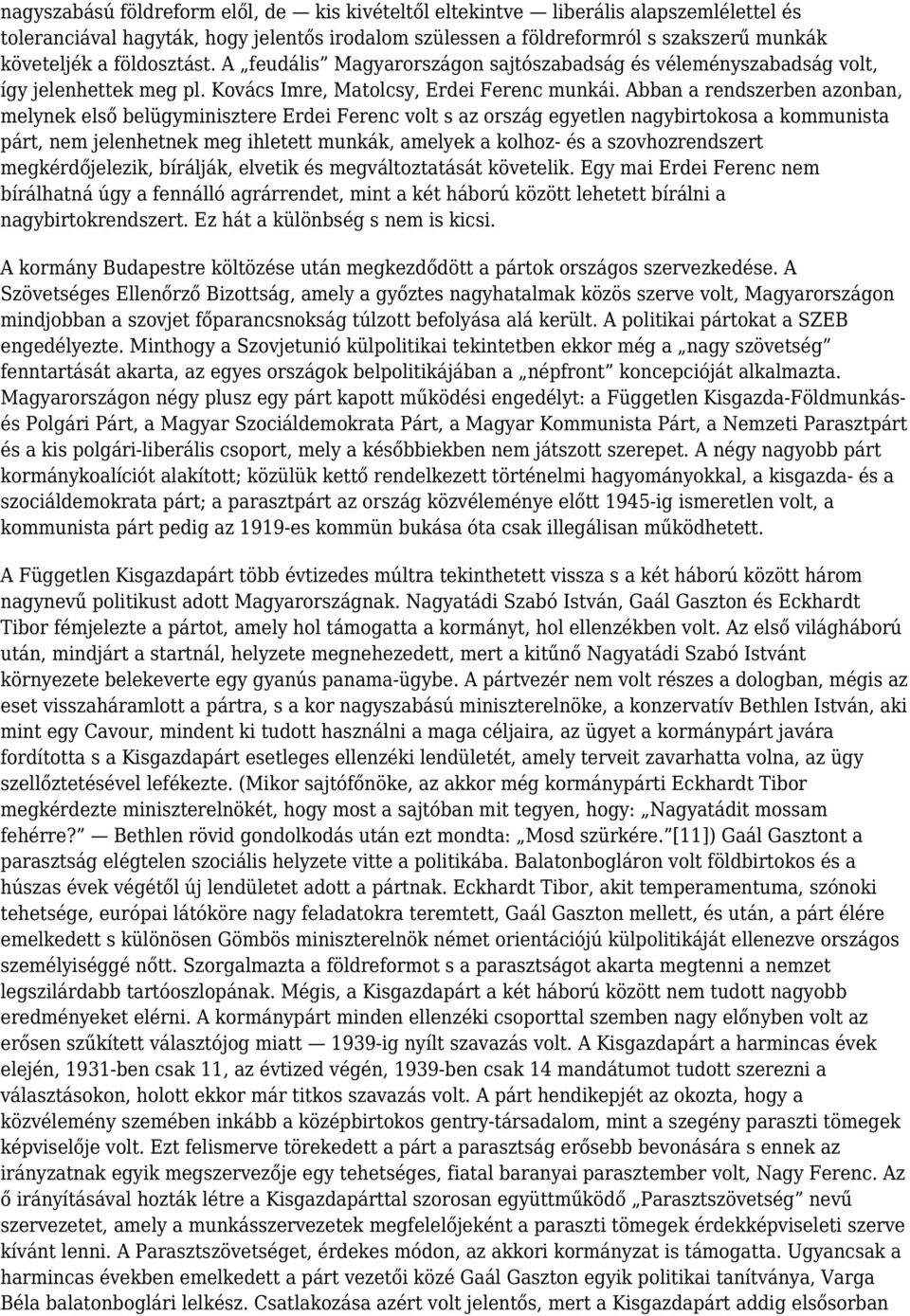 Abban a rendszerben azonban, melynek első belügyminisztere Erdei Ferenc volt s az ország egyetlen nagybirtokosa a kommunista párt, nem jelenhetnek meg ihletett munkák, amelyek a kolhoz- és a