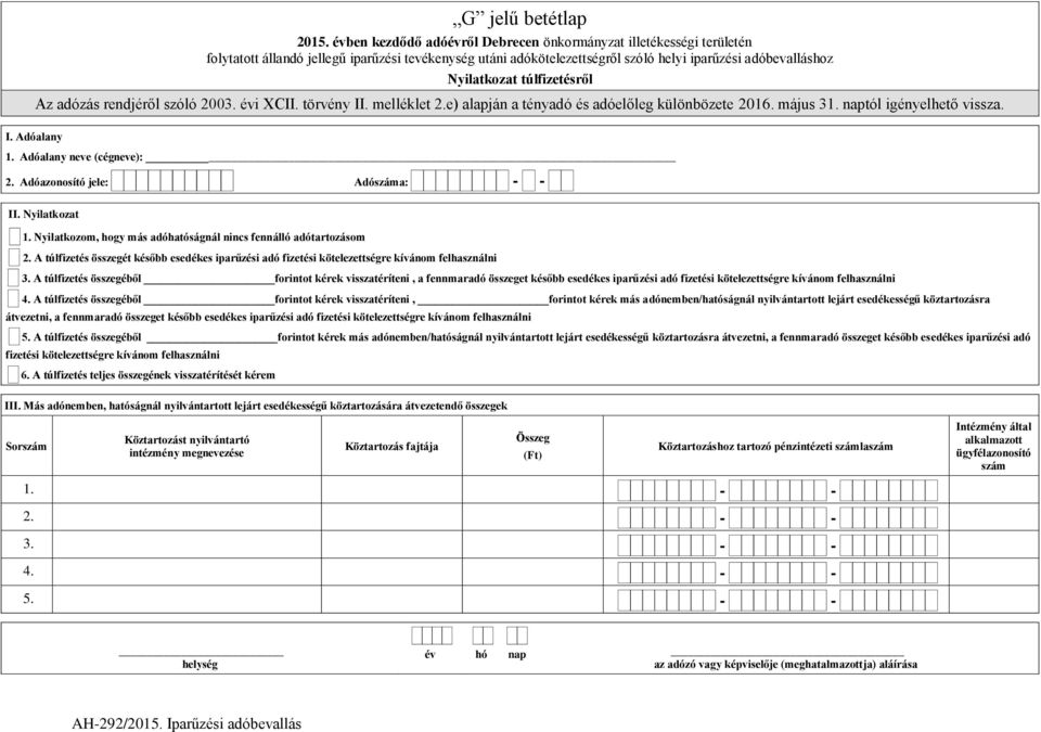 A túlfizetés összegét később esedékes iparűzési adó fizetési kötelezettségre kívánom felhasználni 3.