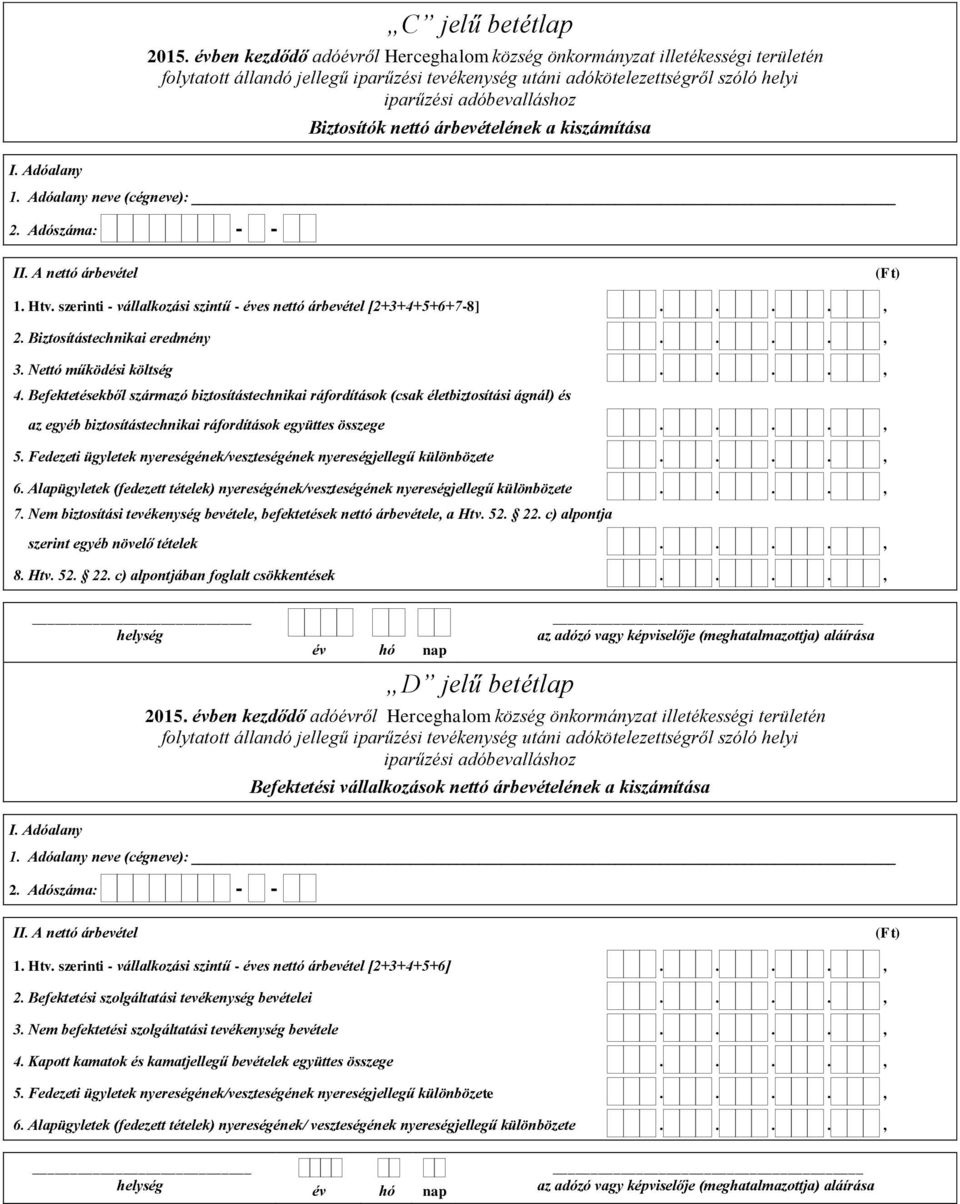 Befektetésekből származó biztosítástechnikai ráfordítások (csak életbiztosítási ágnál) és az egyéb biztosítástechnikai ráfordítások együttes összege...., 5.