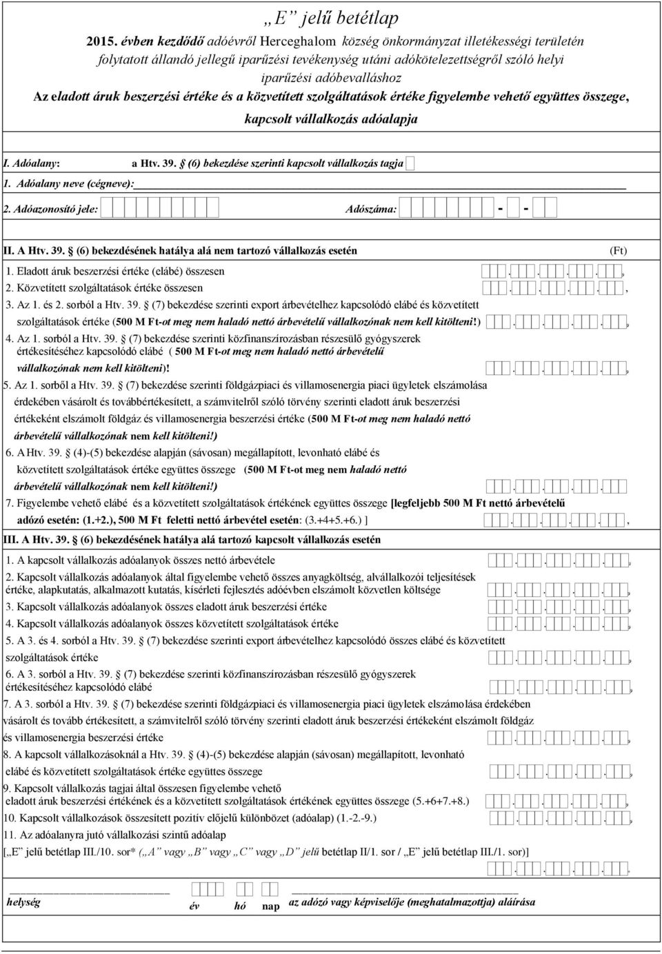 Eladott áruk beszerzési értéke (elábé) összesen.... 2. Közvetített szolgáltatások értéke összesen...., 3. Az 1. és 2. sorból a Htv. 39.